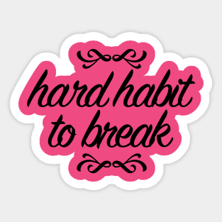 Hard Habit to Break Sticker